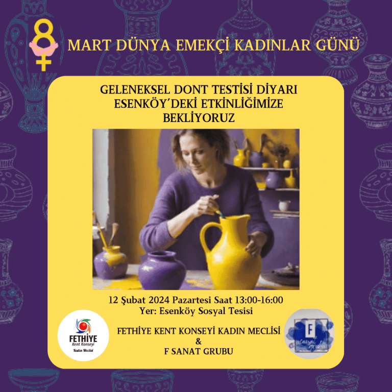 GELENEKSEL DONT TESTİSİ DİYARI ESENKÖY 8 Mart Dünya Emekçi Kadınlar Günü Kapsamında Fethiye Kent Konseyi Kadın Meclisi & F Sanat Grubu tarafından düzenlenen etkinlikler
