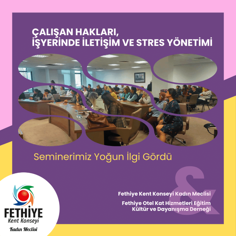 4 Mart 2024 tarihinde Fethiye Kent Konseyi Kadın Meclisi & Fethiye Otel Kat Hizmetleri Eğitim Kültür ve Dayanışma Derneğinin ortaklaşa düzenlediği “Çalışan Hakları, İş Yerinde İletişim ve Stres Yönetimi Semineri’ne yoğun katılım oldu.